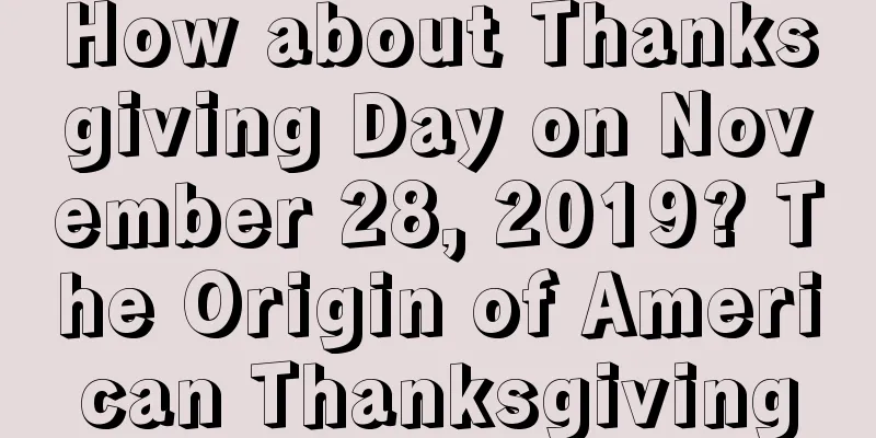 How about Thanksgiving Day on November 28, 2019? The Origin of American Thanksgiving