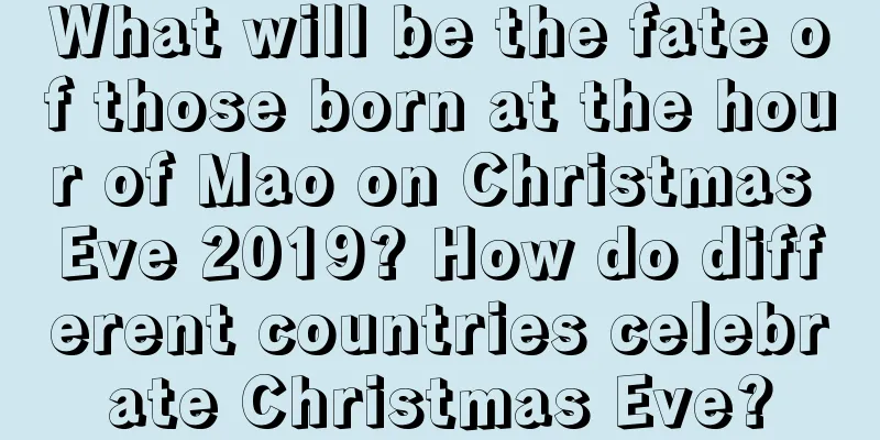 What will be the fate of those born at the hour of Mao on Christmas Eve 2019? How do different countries celebrate Christmas Eve?