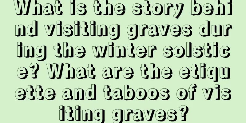 What is the story behind visiting graves during the winter solstice? What are the etiquette and taboos of visiting graves?
