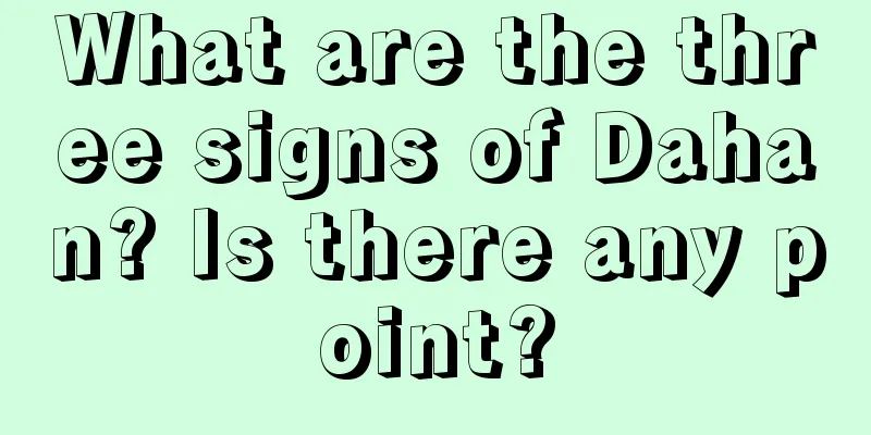 What are the three signs of Dahan? Is there any point?