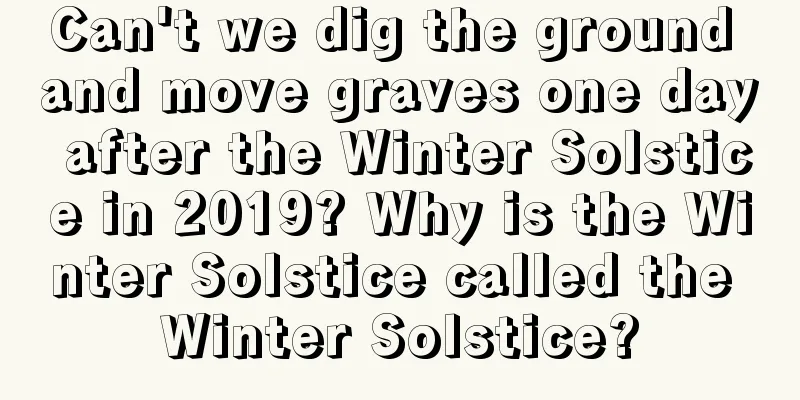 Can't we dig the ground and move graves one day after the Winter Solstice in 2019? Why is the Winter Solstice called the Winter Solstice?