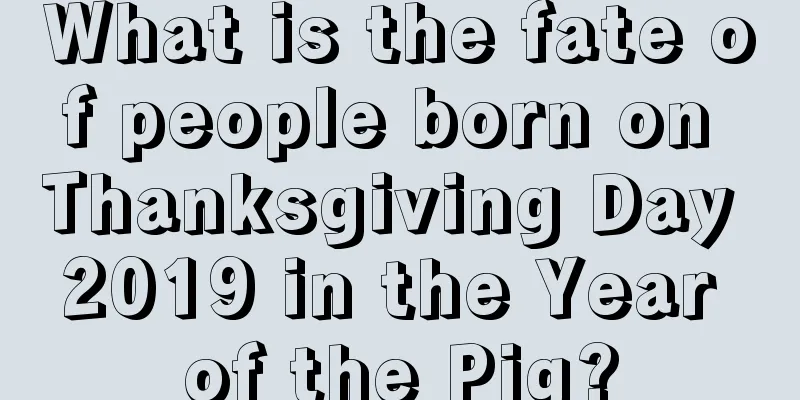 What is the fate of people born on Thanksgiving Day 2019 in the Year of the Pig?