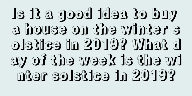 Is it a good idea to buy a house on the winter solstice in 2019? What day of the week is the winter solstice in 2019?