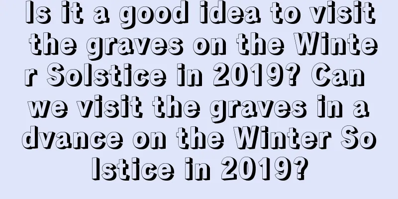 Is it a good idea to visit the graves on the Winter Solstice in 2019? Can we visit the graves in advance on the Winter Solstice in 2019?