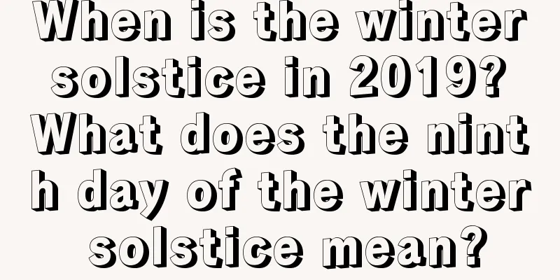 When is the winter solstice in 2019? What does the ninth day of the winter solstice mean?
