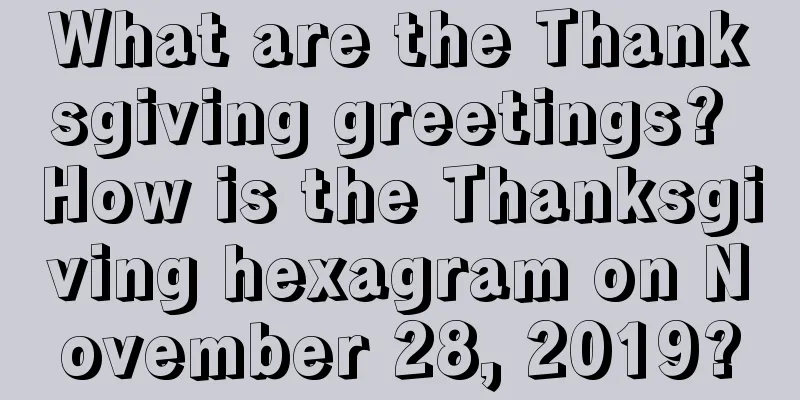 What are the Thanksgiving greetings? How is the Thanksgiving hexagram on November 28, 2019?