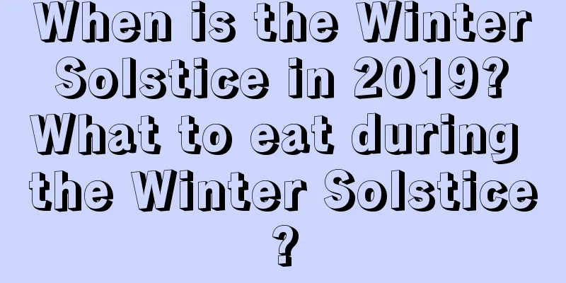 When is the Winter Solstice in 2019? What to eat during the Winter Solstice?