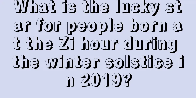 What is the lucky star for people born at the Zi hour during the winter solstice in 2019?