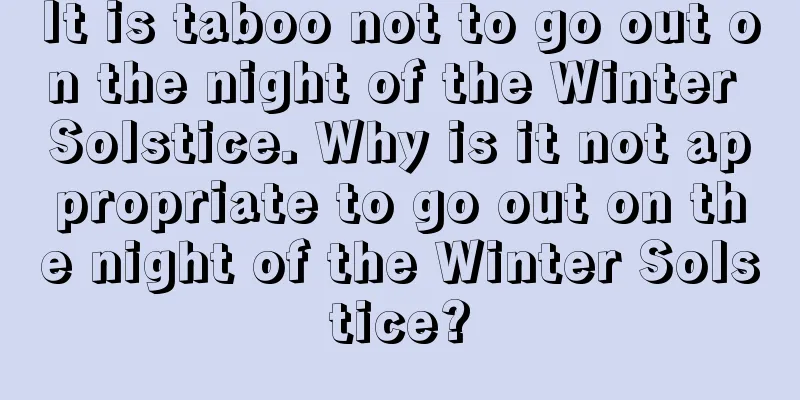 It is taboo not to go out on the night of the Winter Solstice. Why is it not appropriate to go out on the night of the Winter Solstice?