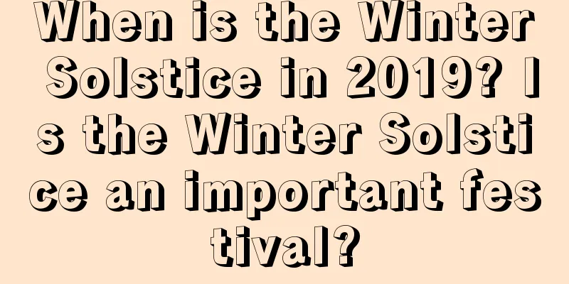 When is the Winter Solstice in 2019? Is the Winter Solstice an important festival?