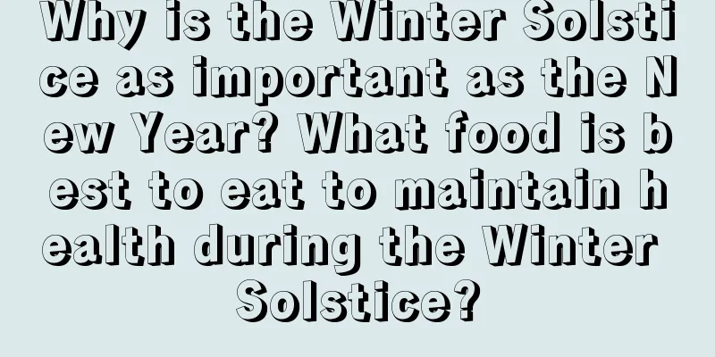 Why is the Winter Solstice as important as the New Year? What food is best to eat to maintain health during the Winter Solstice?