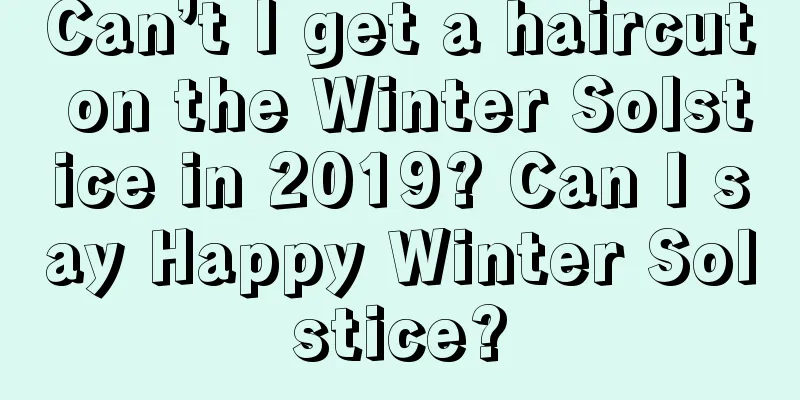 Can’t I get a haircut on the Winter Solstice in 2019? Can I say Happy Winter Solstice?