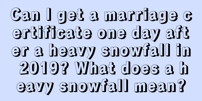 Can I get a marriage certificate one day after a heavy snowfall in 2019? What does a heavy snowfall mean?