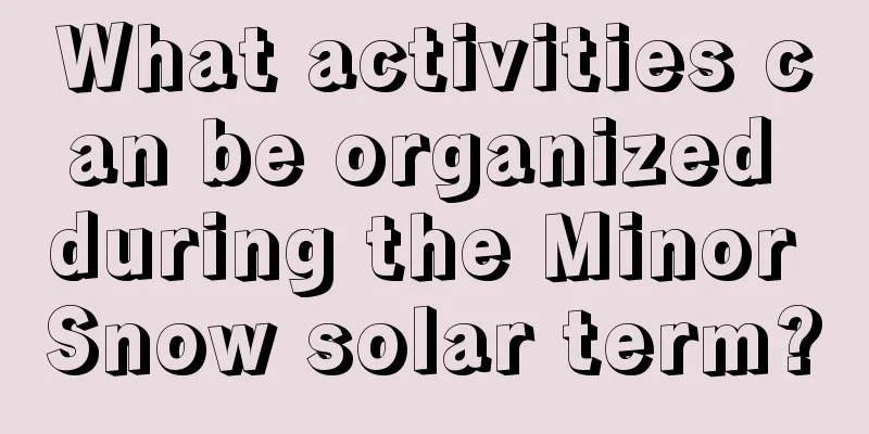 What activities can be organized during the Minor Snow solar term?
