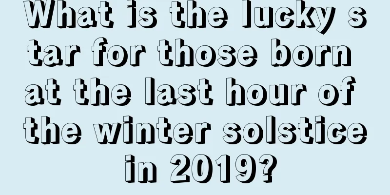 What is the lucky star for those born at the last hour of the winter solstice in 2019?