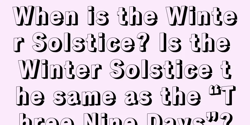 When is the Winter Solstice? Is the Winter Solstice the same as the “Three Nine Days”?