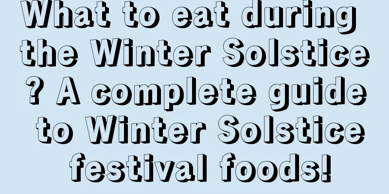 What to eat during the Winter Solstice? A complete guide to Winter Solstice festival foods!