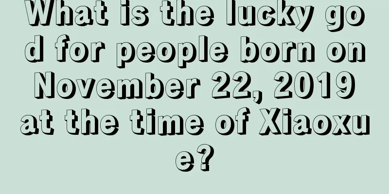 What is the lucky god for people born on November 22, 2019 at the time of Xiaoxue?