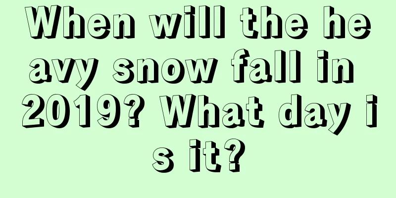 When will the heavy snow fall in 2019? What day is it?