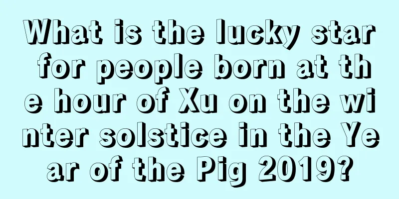 What is the lucky star for people born at the hour of Xu on the winter solstice in the Year of the Pig 2019?