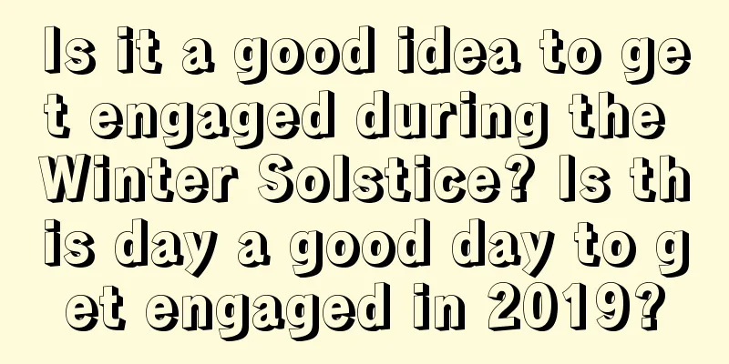 Is it a good idea to get engaged during the Winter Solstice? Is this day a good day to get engaged in 2019?