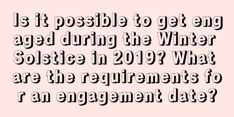 Is it possible to get engaged during the Winter Solstice in 2019? What are the requirements for an engagement date?