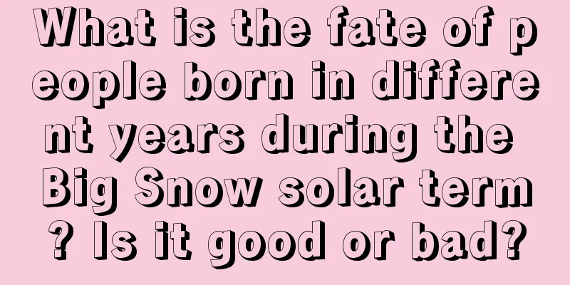 What is the fate of people born in different years during the Big Snow solar term? Is it good or bad?