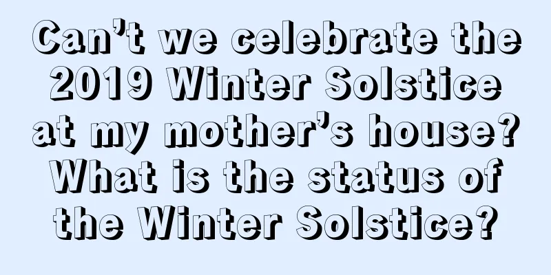 Can’t we celebrate the 2019 Winter Solstice at my mother’s house? What is the status of the Winter Solstice?