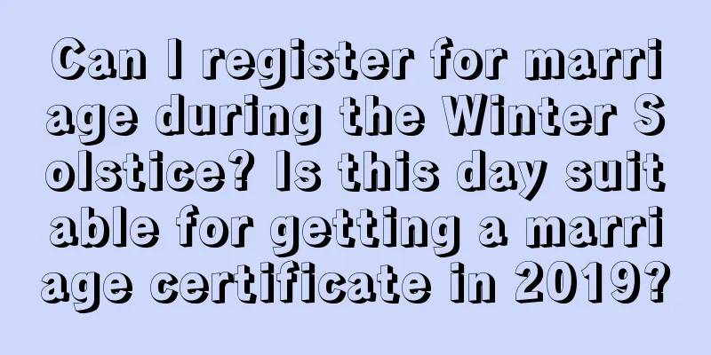 Can I register for marriage during the Winter Solstice? Is this day suitable for getting a marriage certificate in 2019?