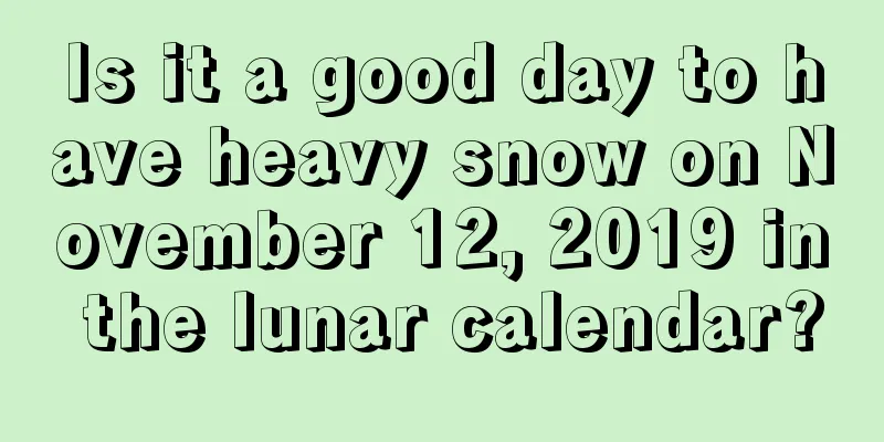 Is it a good day to have heavy snow on November 12, 2019 in the lunar calendar?