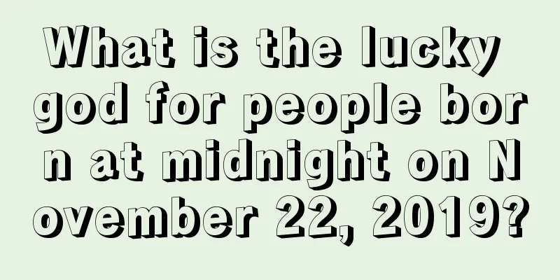 What is the lucky god for people born at midnight on November 22, 2019?
