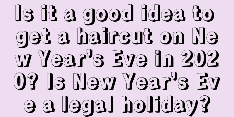 Is it a good idea to get a haircut on New Year’s Eve in 2020? Is New Year’s Eve a legal holiday?