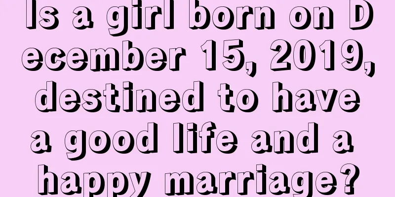 Is a girl born on December 15, 2019, destined to have a good life and a happy marriage?