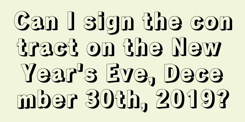 Can I sign the contract on the New Year's Eve, December 30th, 2019?