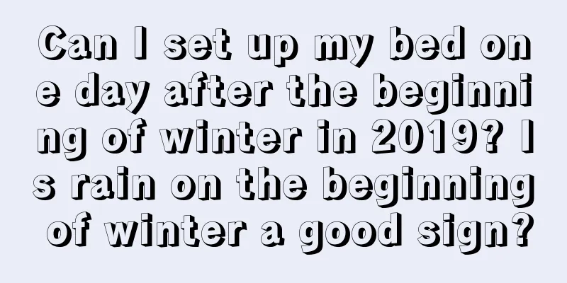 Can I set up my bed one day after the beginning of winter in 2019? Is rain on the beginning of winter a good sign?
