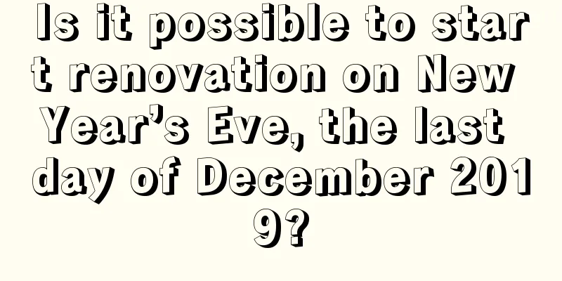 Is it possible to start renovation on New Year’s Eve, the last day of December 2019?
