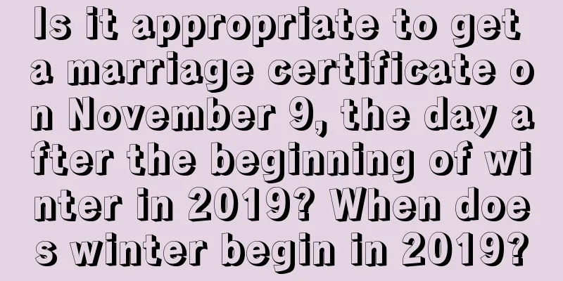 Is it appropriate to get a marriage certificate on November 9, the day after the beginning of winter in 2019? When does winter begin in 2019?