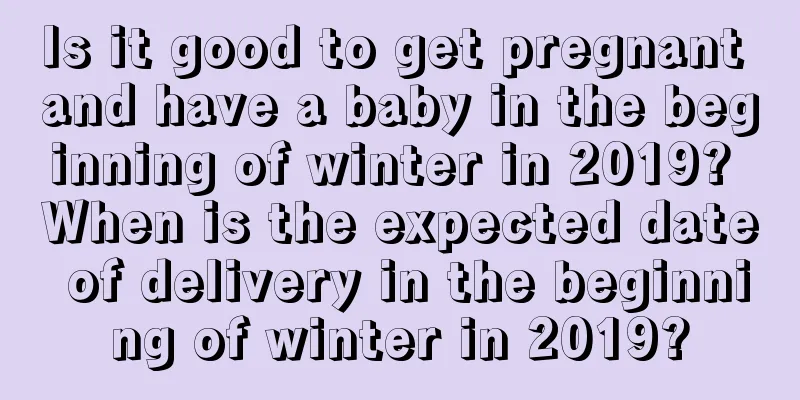 Is it good to get pregnant and have a baby in the beginning of winter in 2019? When is the expected date of delivery in the beginning of winter in 2019?