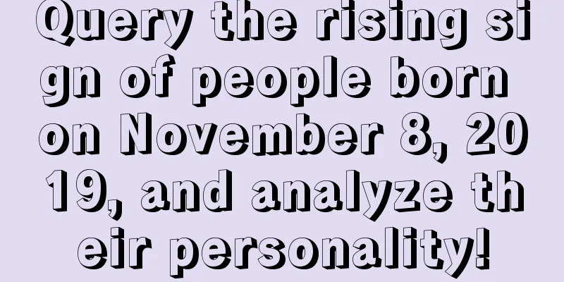 Query the rising sign of people born on November 8, 2019, and analyze their personality!