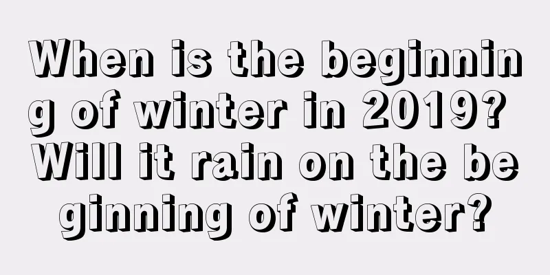 When is the beginning of winter in 2019? Will it rain on the beginning of winter?