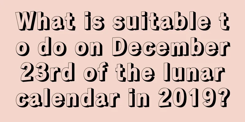 What is suitable to do on December 23rd of the lunar calendar in 2019?