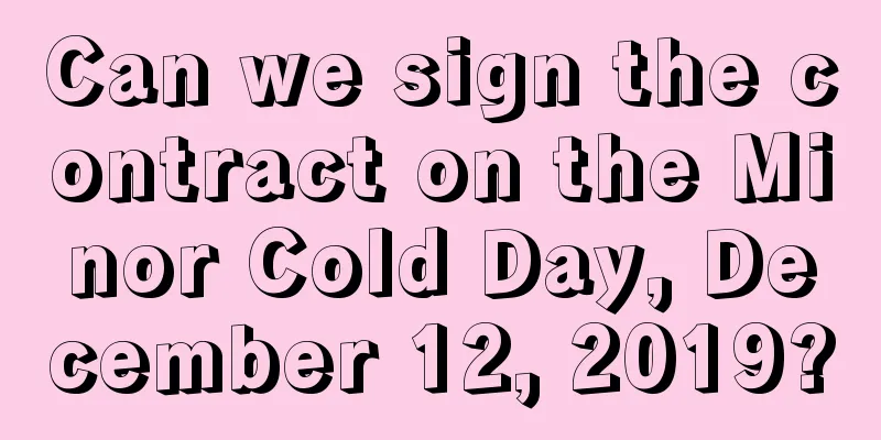 Can we sign the contract on the Minor Cold Day, December 12, 2019?