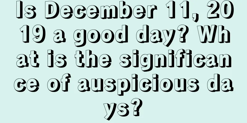 Is December 11, 2019 a good day? What is the significance of auspicious days?