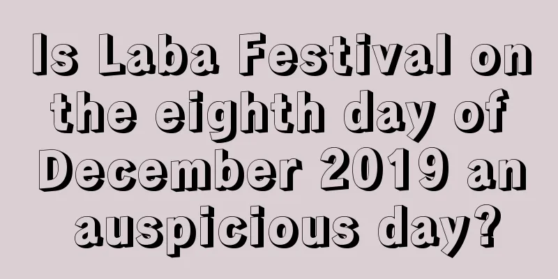 Is Laba Festival on the eighth day of December 2019 an auspicious day?