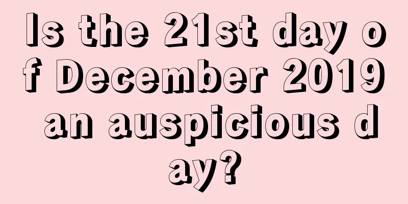 Is the 21st day of December 2019 an auspicious day?