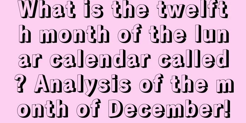 What is the twelfth month of the lunar calendar called? Analysis of the month of December!