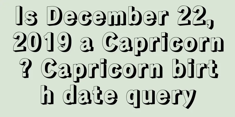 Is December 22, 2019 a Capricorn? Capricorn birth date query