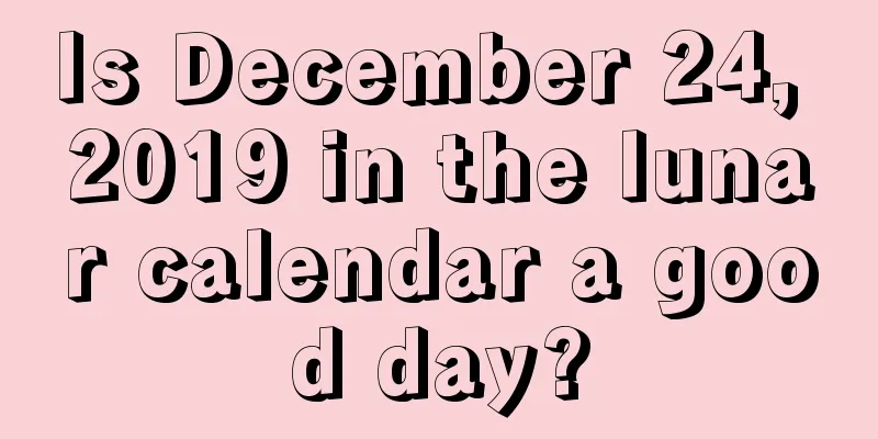 Is December 24, 2019 in the lunar calendar a good day?