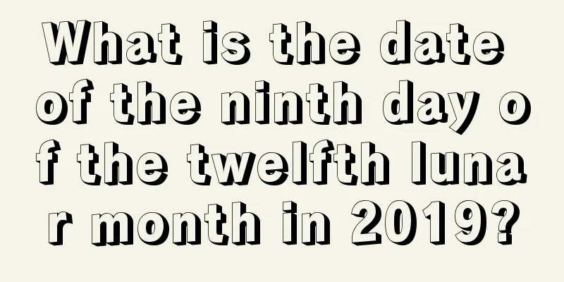 What is the date of the ninth day of the twelfth lunar month in 2019?