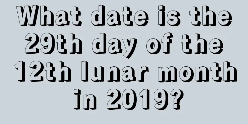 What date is the 29th day of the 12th lunar month in 2019?